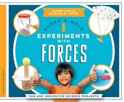 Super Simple Experiments with Forces: Fun and Innovative Science Projects book