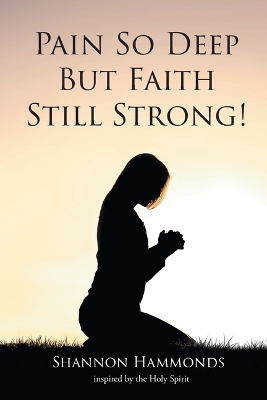 Pain So Deep But Faith Still Strong! book