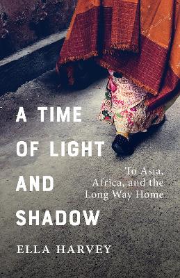A Time of Light and Shadow: Crisis Work and Solo Travels in Asia and Africa book