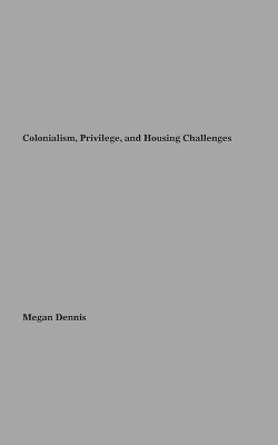 Colonialism Privilege and Housing Challenges book