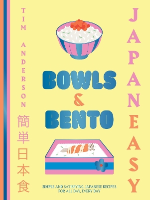 JapanEasy Bowls & Bento: Simple and Satisfying Japanese Recipes for All Day, Every Day by Tim Anderson