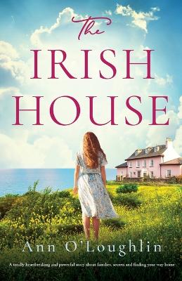 The Irish House: A totally heartbreaking and powerful story about families, secrets and finding your way home book