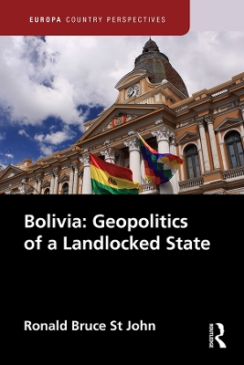 Bolivia: Geopolitics of a Landlocked State by Ronald Bruce St John