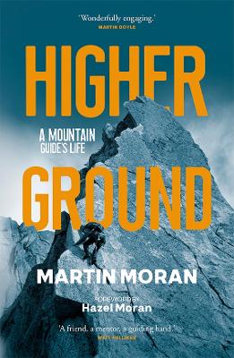 Higher Ground: A Mountain Guide's Life by Martin Moran