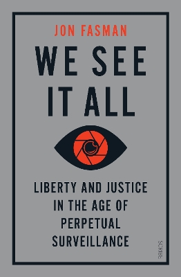 We See It All: liberty and justice in the age of perpetual surveillance by Jon Fasman