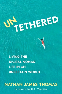 Untethered: Living the digital nomad life in an uncertain world by Nathan James Thomas