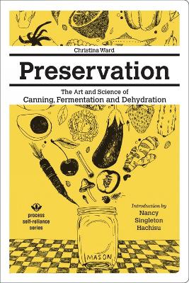 Preservation: The Art And Science Of Canning, Fermentation And Dehydration book