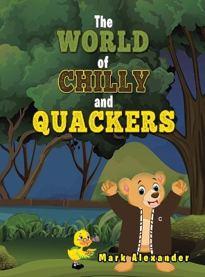 The World of Chilly and Quackers by Mark Alexander