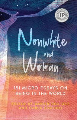 Nonwhite and Woman: 131 Micro Essays on Being in the World book