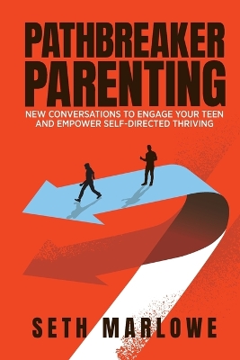 Pathbreaker Parenting: New Conversations to Engage Your Teen and Empower Self-Directed Thriving book