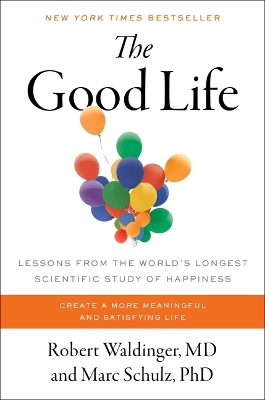 The Good Life: Lessons from the World's Longest Scientific Study of Happiness by Robert Waldinger