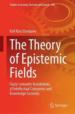 The Theory of Epistemic Fields: Fuzzy-Semantic Foundations of Intellectual Categories and Knowledge Factories book