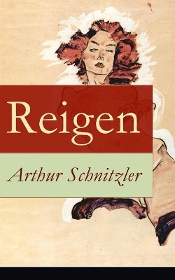 Reigen: Zehn Dialoge (Ein erotisches Schauspiel) by Arthur Schnitzler