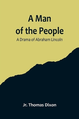 A Man of the People: A Drama of Abraham Lincoln book