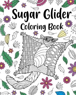 Sugar Glider Coloring Book: Zentangle Coloring Books for Adult, Floral Mandala Coloring Pages book