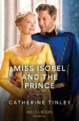 Miss Isobel And The Prince (The Triplet Orphans, Book 2) (Mills & Boon Historical) book