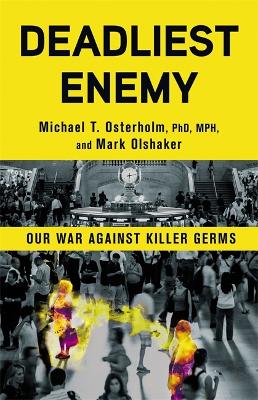 Deadliest Enemy by Michael T Osterholm