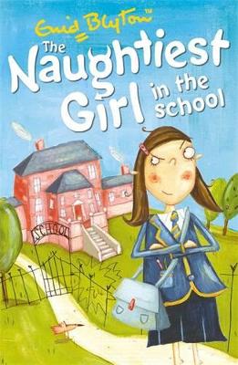 The Naughtiest Girl: Naughtiest Girl In The School by Enid Blyton