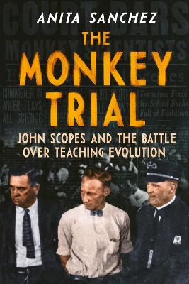 The Monkey Trial: John Scopes and the Battle over Teaching Evolution book