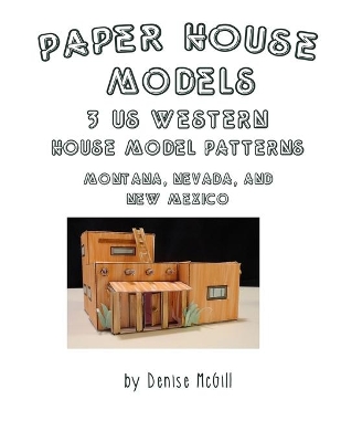 Paper House Models, 3 US West House Model Patterns; Montana, Nevada, New Mexico book