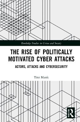 The Rise of Politically Motivated Cyber Attacks: Actors, Attacks and Cybersecurity book