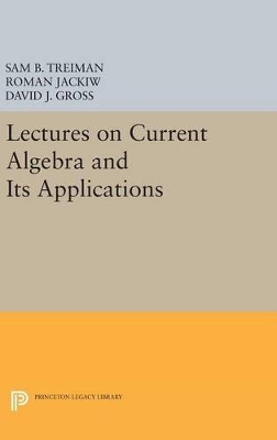 Lectures on Current Algebra and Its Applications by Sam Treiman