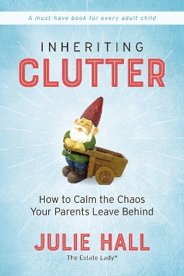 Inheriting Clutter: How to Calm the Chaos Your Parents Leave Behind book