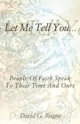 Let Me Tell You...: People of Faith Speak to Their Times and Ours book