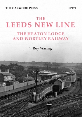 Leeds New Line: Heaton Lodge and Wortley Railway book