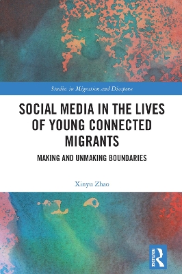 Social Media in the Lives of Young Connected Migrants: Making and Unmaking Boundaries by Xinyu Zhao