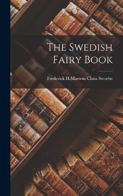 The Swedish Fairy Book by Frederick H Martens Clara Stroebe