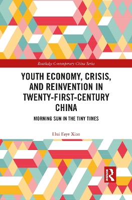 Youth Economy, Crisis, and Reinvention in Twenty-First-Century China: Morning Sun in the Tiny Times by Hui Faye Xiao