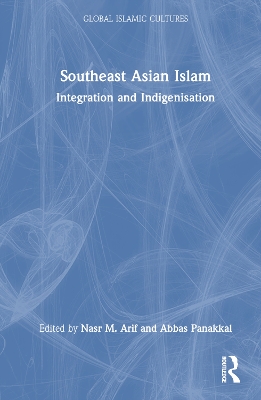 Southeast Asian Islam: Integration and Indigenisation by Nasr M. Arif