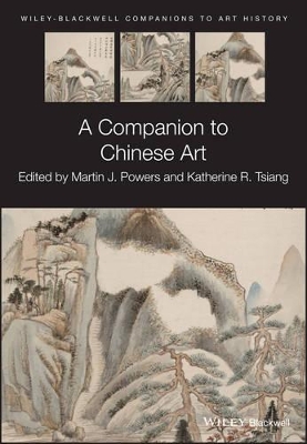 A A Companion to Chinese Art by Martin J. Powers