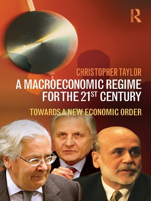 A A Macroeconomic Regime for the 21st Century: Towards a New Economic Order by Christopher Taylor