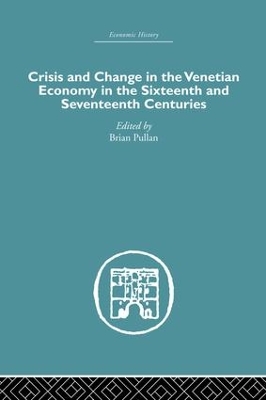 Crisis and Change in the Venetian Economy in the Sixteenth and Seventeenth Centuries book