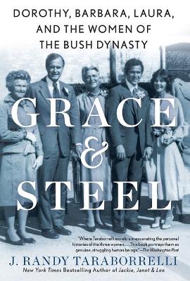 Grace & Steel: Dorothy, Barbara, Laura, and the Women of the Bush Dynasty book