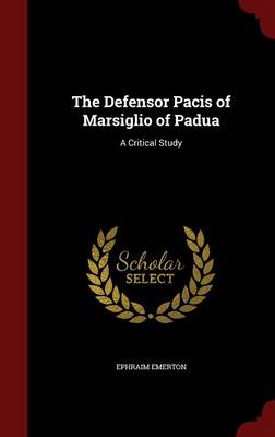 Defensor Pacis of Marsiglio of Padua by Ephraim Emerton