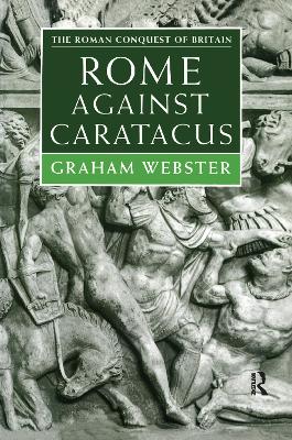 Rome Against Caratacus: The Roman Campaigns in Britain AD 48-58 by Graham Webster