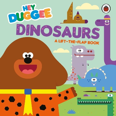 Hey Duggee: Dinosaurs: A Lift-the-Flap Book book