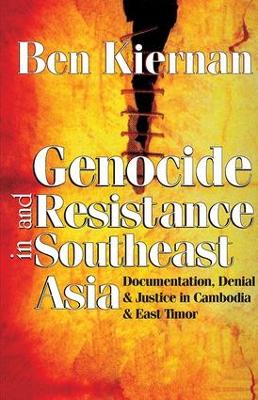 Genocide and Resistance in Southeast Asia by Ben Kiernan