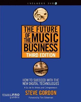 The Future of the Music Business: How to Succeed with the New Digital Technologies book
