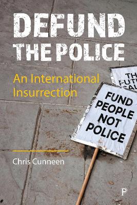 Defund the Police: An International Insurrection by Chris Cunneen