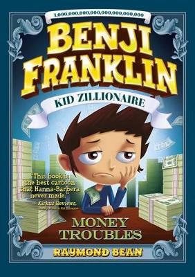 Benji Franklin: Kid Zillionaire: Money Troubles book