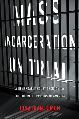 Mass Incarceration On Trial by Jonathan Simon