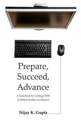Prepare, Succeed, Advance by Nijay K Gupta