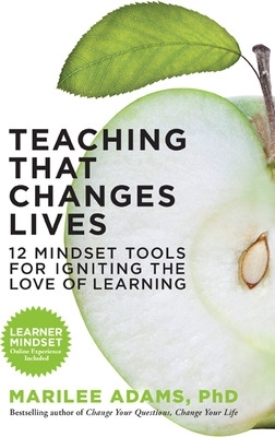 Teaching That Changes Lives; 10 Mindset Tools for Igniting the Love of Learning book