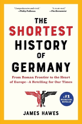 The The Shortest History of Germany: From Roman Frontier to the Heart of Europe - A Retelling for Our Times by James Hawes