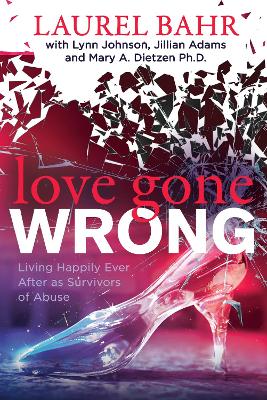 Love Gone Wrong: Living Happily Ever After as Survivors of Abuse book