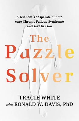 The Puzzle Solver: A scientist's desperate hunt to cure Chronic Fatigue Syndrome and save his son book